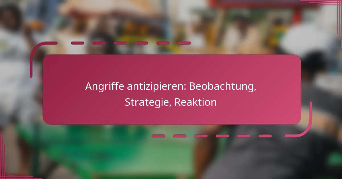 Angriffe antizipieren: Beobachtung, Strategie, Reaktion