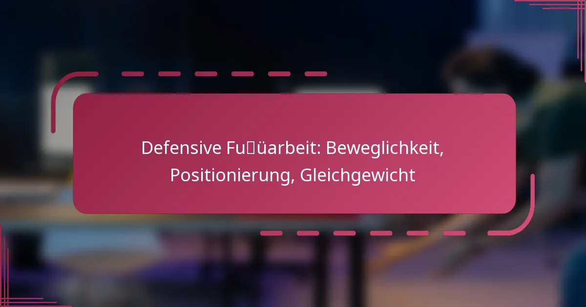 Defensive Fußarbeit: Beweglichkeit, Positionierung, Gleichgewicht