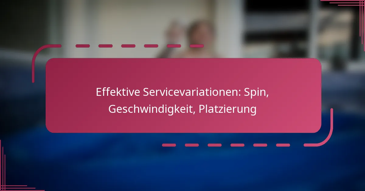 Effektive Servicevariationen: Spin, Geschwindigkeit, Platzierung