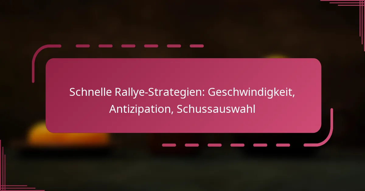 Schnelle Rallye-Strategien: Geschwindigkeit, Antizipation, Schussauswahl