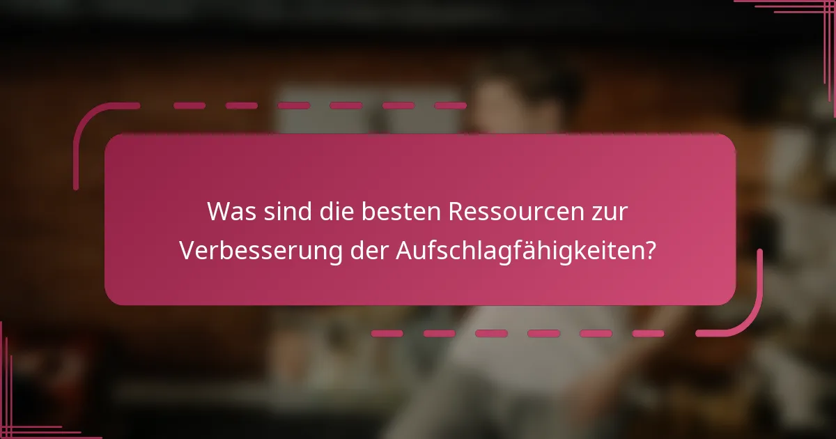 Was sind die besten Ressourcen zur Verbesserung der Aufschlagfähigkeiten?