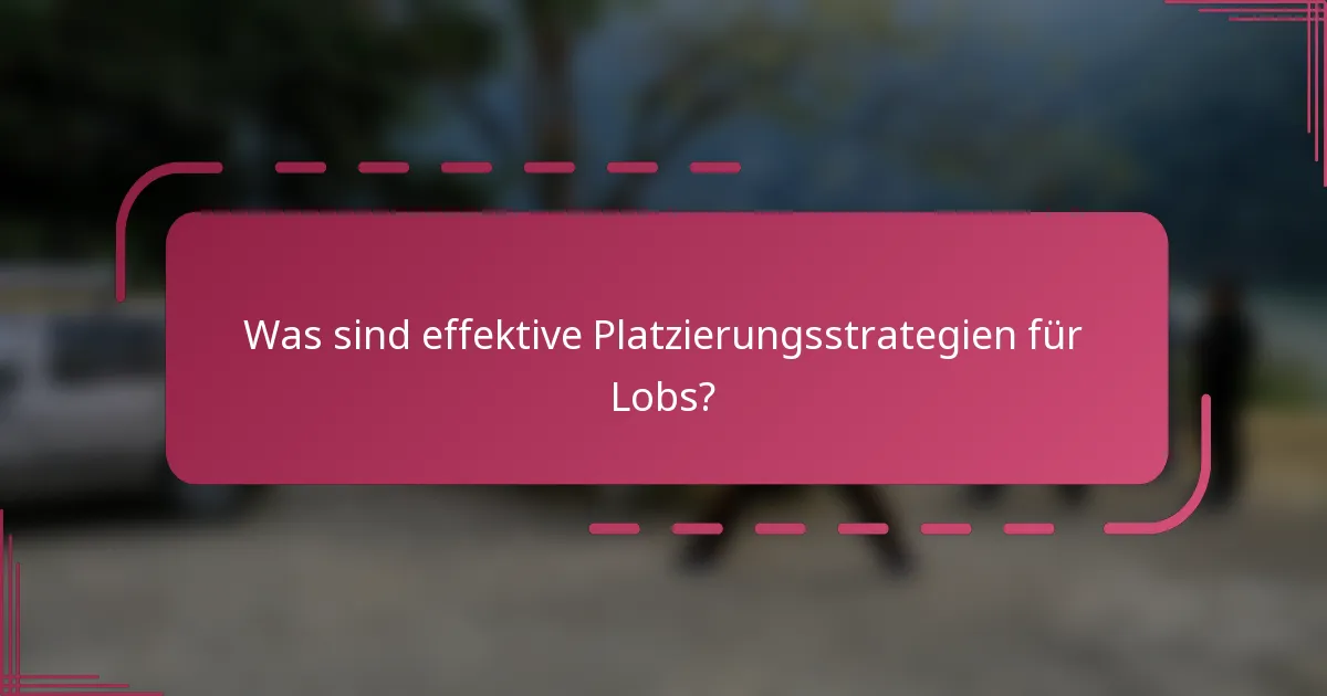 Was sind effektive Platzierungsstrategien für Lobs?