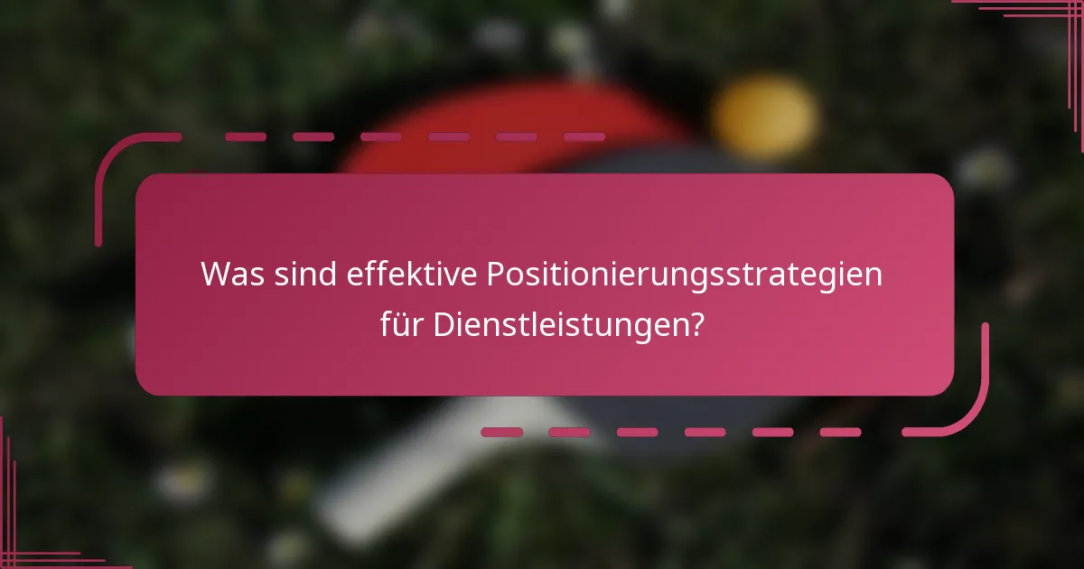Was sind effektive Positionierungsstrategien für Dienstleistungen?