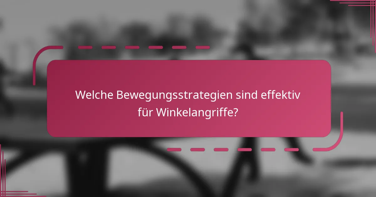 Welche Bewegungsstrategien sind effektiv für Winkelangriffe?