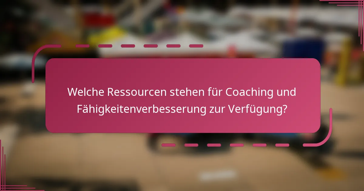 Welche Ressourcen stehen für Coaching und Fähigkeitenverbesserung zur Verfügung?