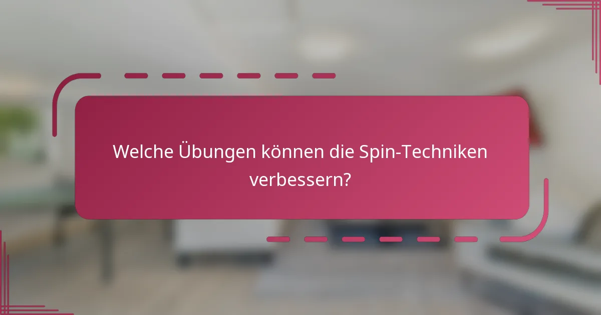 Welche Übungen können die Spin-Techniken verbessern?