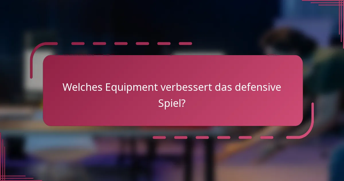 Welches Equipment verbessert das defensive Spiel?