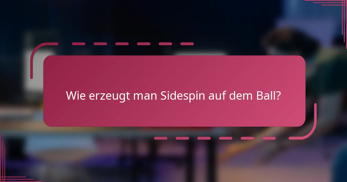 Wie erzeugt man Sidespin auf dem Ball?