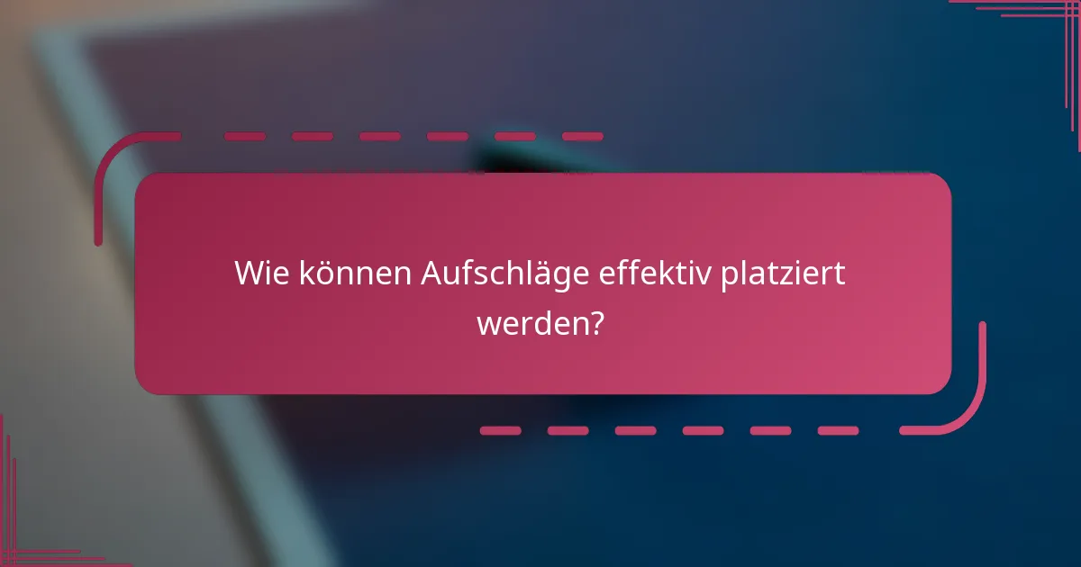 Wie können Aufschläge effektiv platziert werden?