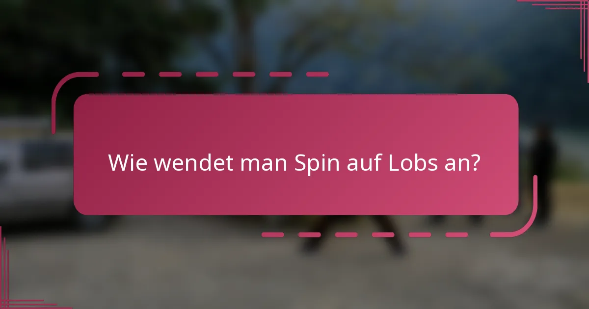 Wie wendet man Spin auf Lobs an?